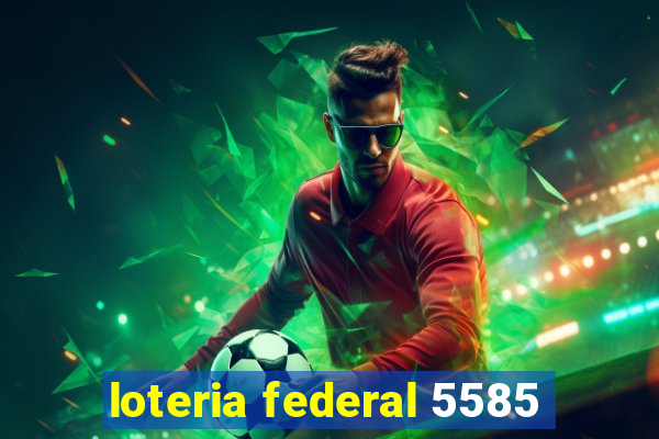 loteria federal 5585